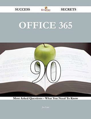Office 365 90 Success Secrets - 90 Most Asked Questions On Office 365 - What You Need To Know Joe Lara Office 365 90 Success Secrets - 90 Most Asked Questions On Office 365 - What You Need To Know Joe Lara