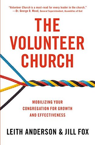 The Volunteer Church: Mobilizing Your Congregation for Growth and Effectiveness Leith Anderson The Volunteer Church: Mobilizing Your Congregation for Growth and Effectiveness Leith Anderson