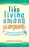 Like Living Among Scorpions: One Woman's Quest to Survive Her Suburban Life
