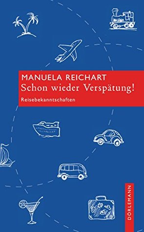 Schon wieder Verspätung!: Reisebekanntschaften Manuela Reichart Schon wieder Verspätung!: Reisebekanntschaften Manuela Reichart