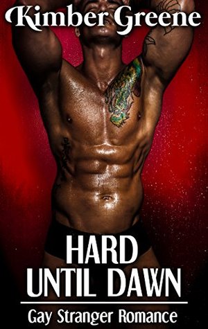 Hard Until Dawn: Gay Stranger Romance Kimber Greene Hard Until Dawn: Gay Stranger Romance Kimber Greene