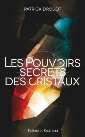 Le pouvoir secret des cristaux Patrick Drouot Le pouvoir secret des cristaux Patrick Drouot