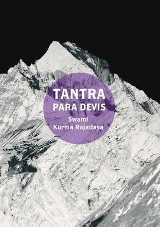 Tantra para Devis: El renacimiento del Tantra Swami Kurma Rajadasa Tantra para Devis: El renacimiento del Tantra Swami Kurma Rajadasa