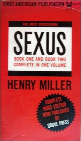 SEXUS: THE ROSY CRUCIFIXION BOOKS 1 & 2 IN ONE VOLUME Henry Miller SEXUS: THE ROSY CRUCIFIXION BOOKS 1 & 2 IN ONE VOLUME Henry Miller