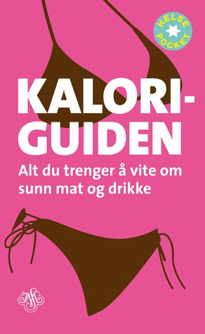 Kaloriguiden: Alt du trenger å vite om sunn mat og drikke Kagge Kaloriguiden: Alt du trenger å vite om sunn mat og drikke Kagge