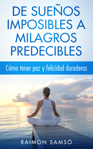 De sueños imposibles a milagros predecibles Raimon Samso De sueños imposibles a milagros predecibles Raimon Samso