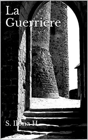 La Guerrière S. Ilona H La Guerrière S. Ilona H