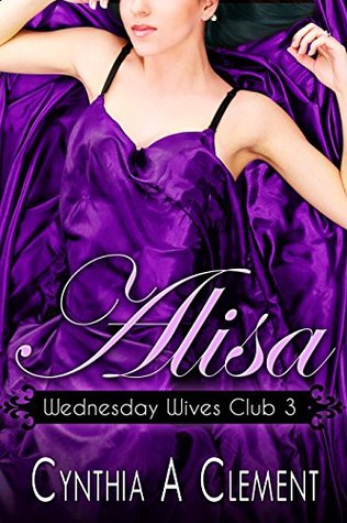 Alisa (Wednesday Wives Club Book 3) Cynthia A Clement Alisa (Wednesday Wives Club Book 3) Cynthia A Clement