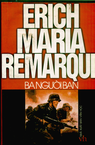 Ba người bạn Erich Maria Remarque Ba người bạn Erich Maria Remarque