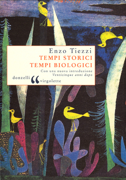 Tempi storici, tempi biologici Enzo Tiezzi Tempi storici, tempi biologici Enzo Tiezzi
