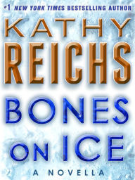 Bones on Ice (Temperance Brennan, #17.5) Kathy Reichs Bones on Ice (Temperance Brennan, #17.5) Kathy Reichs
