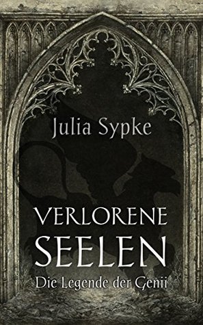 Verlorene Seelen: Die Legende der Genii Julia Sypke Verlorene Seelen: Die Legende der Genii Julia Sypke