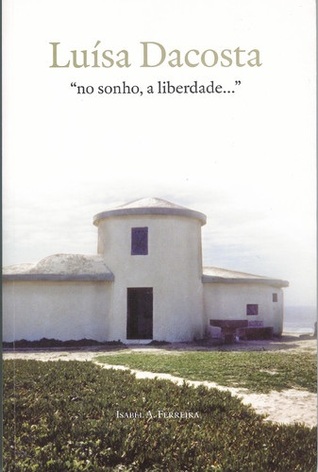 Luísa Dacosta-«no sonho a liberdade…» Isabel A. Ferreira Luísa Dacosta-«no sonho a liberdade…» Isabel A. Ferreira