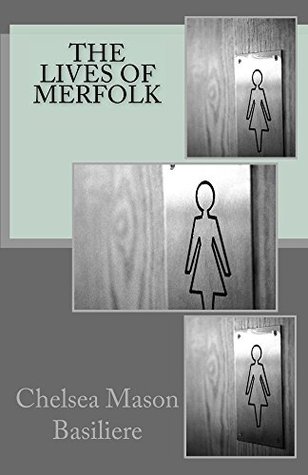 The Lives Of Merfolk Chelsea Mason-Basiliere The Lives Of Merfolk Chelsea Mason-Basiliere