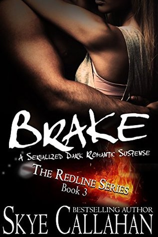 Brake A Serialized Dark Romantic Suspense (The Redline Series Book 3) by Skye Callahan