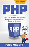 PHP: Learn PHP & mySQL With Ultimate Zero to Hero Programming Crash Course for Beginners (PHP, mySQL, Programming Languages, PHP for Dummies, PHP Webservices, Programming Languages) PHP: Learn PHP & mySQL With Ultimate Zero to Hero Programming Crash Course for Beginners (PHP, mySQL, Programming Languages, PHP for Dummies, PHP Webservices, Programming Languages)