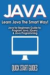 JAVA: 2nd Edition! Beginner's Crash Course - Java for Beginners Guide to: Program Java, jQuery, & Java Programming (Java for Beginners, Learn Java, jQuery, ... Programming Language, Coding Book 1)