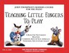 Teaching Little Fingers to Play: John Thompson's Modern Course for the Piano Teaching Little Fingers to Play: John Thompson's Modern Course for the Piano