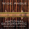 Wide Angle: National Geographic Greatest Places
