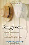 Forgiven: The Amish School Shooting, a Mother’s Love, and a Story of Remarkable Grace