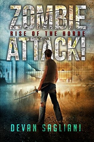 Zombie Attack! Rise of the Horde book 1 -  Devan Sagliani