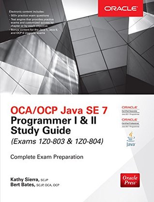 OCA/OCP Java SE 7 Programmer I & II Study Guide (Exams 1Z0-803 & 1Z0-804) (Certification Press)