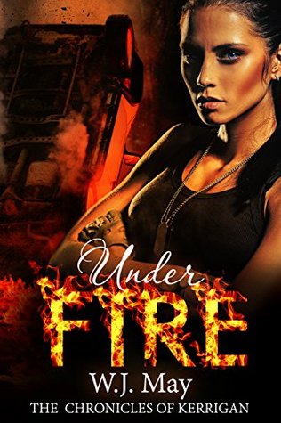 Under Fire (The Chronicles of Kerrigan #5)  - W. J. May