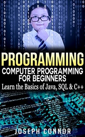 Programming: Computer Programming for Beginners: Learn the Basics of Java, SQL & C++ - 2. Edition (Coding, C Programming, Java Programming, SQL Programming, JavaScript, Python, PHP)