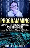 Programming: Computer Programming for Beginners: Learn the Basics of Java, SQL & C++ - 2. Edition (Coding, C Programming, Java Programming, SQL Programming, JavaScript, Python, PHP)