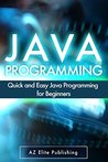 JAVA: Quick and Easy JAVA Programming for Beginners (Java, java programming, java for dummies, java ee, java swing, java android, java mobile java apps)