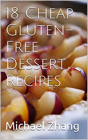 18 Cheap Gluten-Free Dessert Recipes by Michael Zhang eng pdf download