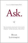 Ask : The counterintuitive online formula to discover exactly what your customers want to buy...create a mass of raving fans...and take any business to the next level