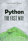 Python: Learn Python Fast and Easy - Python Programming Complete Beginner's Guide Python: Learn Python Fast and Easy - Python Programming Complete Beginner's Guide