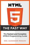 HTML5: The Fast Way - The Fastest and Complete HTML5 Programming Guide HTML5: The Fast Way - The Fastest and Complete HTML5 Programming Guide