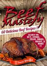Beef Mastery: 60 Delicious Beef Recipes (Beef Recipes, Beef Cookbooks, meatball recipes, meat cookbook) (Meat Mastery Book 1)