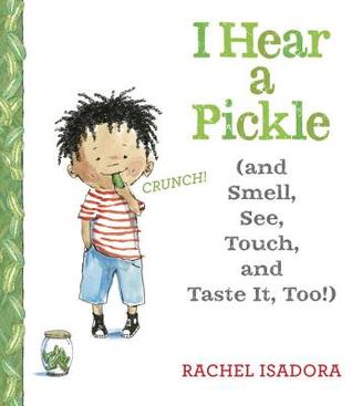 I Hear a Pickle: and Smell, See, Touch, & Taste It, Too!