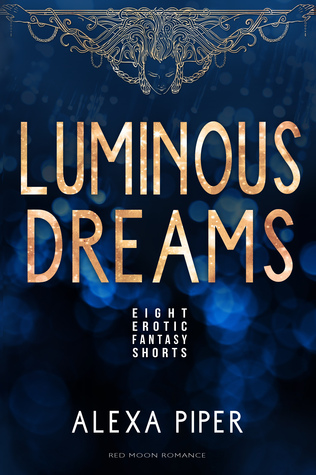 Luminous Dreams by Alexa Piper