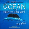 Oh Wow! Ocean Fish and Sea Life for Kids Oh Wow! Ocean Fish and Sea Life for Kids