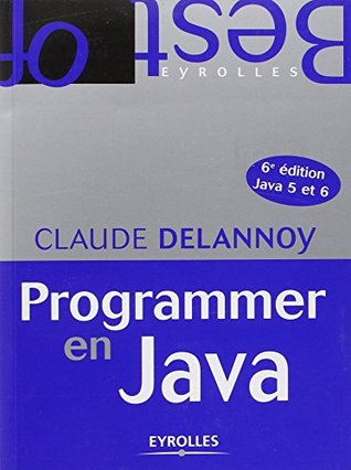 PROGRAMMER EN JAVA, 6E ÉDITION JAVA 5 ET 6