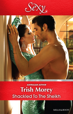 Shackled To The Sheikh by Trish Morey