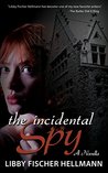 The Incidental Spy: A Novella