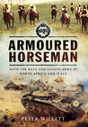 Armoured Horseman: With the Bays and Eight Army in North Africa and Italy Armoured Horseman: With the Bays and Eight Army in North Africa and Italy