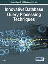 Handbook of Research on Innovative Database Query Processing Techniques Handbook of Research on Innovative Database Query Processing Techniques