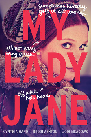 My Lady Jane by Cynthia Hand, Brodi Ashton, and Jodi Meadows