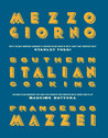 Mezzogiorno: Francesco Mazzei Recipes from Southern Italy