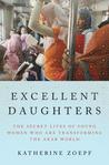 Excellent Daughters: The Secret Lives of Young Women Who Are Transforming the Arab World
