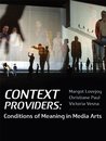 Context Providers: Conditions of Meaning in Media Arts Context Providers: Conditions of Meaning in Media Arts