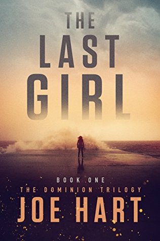 The Last Girl The Dominion Trilogy 1 By Joe Hart Reviews Discussion Bookclubs Lists