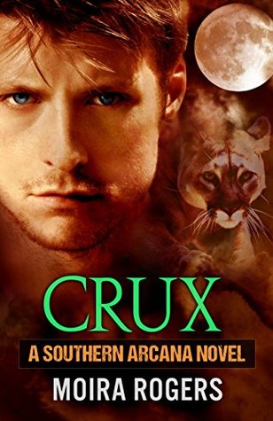 Crux (Southern Arcana, Book #1) by Moira Rogers