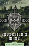 Sovereign's Wake (In The Absence of Kings, #1)